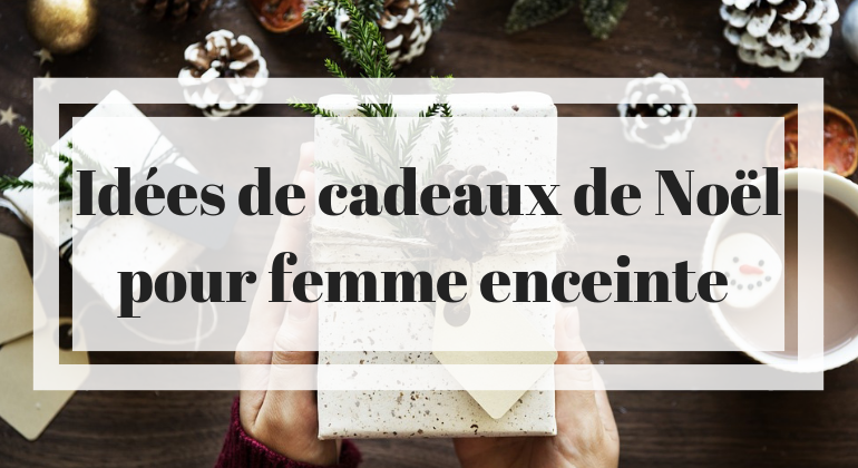 Cadeau de noel pour ma femme enceinte